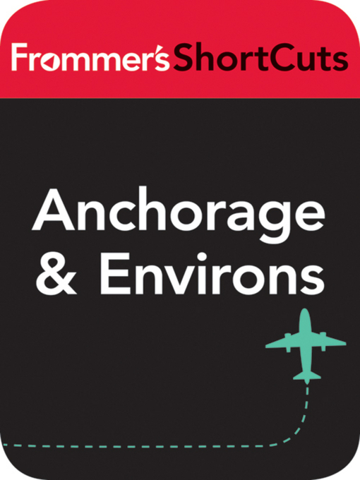 Title details for Anchorage and Environs, Alaska by Frommer's ShortCuts - Available